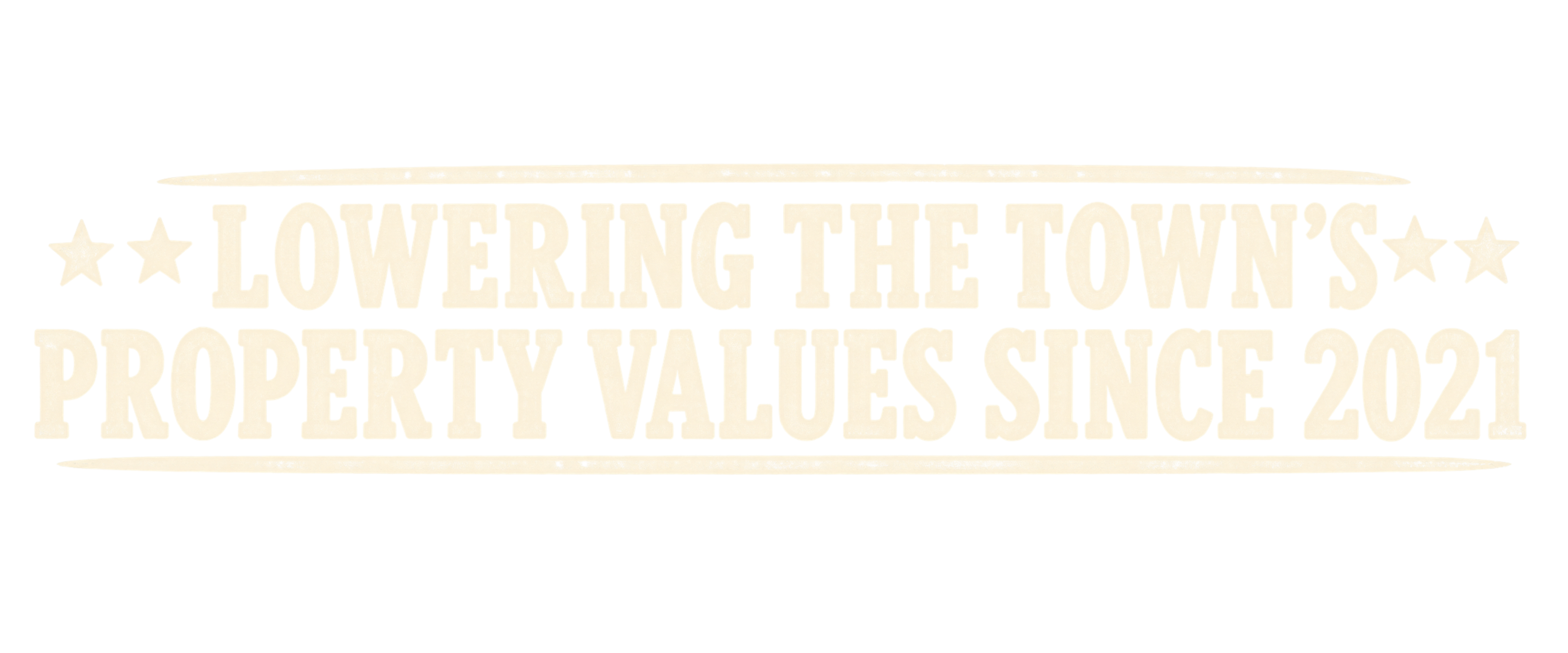 Lowering the town's property values since 2021